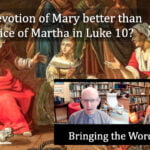 Is the devotion of Mary better than the service of Martha in Luke 10? video discussion