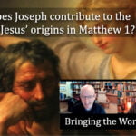 What does Joseph contribute to the story of Jesus’ origins in Matthew 1? video discussion