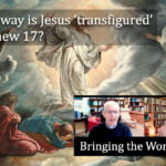 Is Jesus 'transfigured' in Matthew 17? video discussion