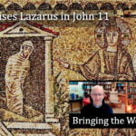 Jesus raises Lazarus in John 11 video discussion