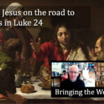 The meeting with Jesus on the road to Emmaus in Luke 24 video discussion