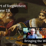 The heart of forgiveness in Matthew 18 video discussion