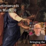 Blind Bartimaeus is healed in Mark 10 video discussion