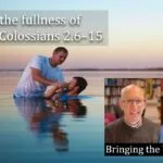 Living in the fullness of Christ in Colossians 2 Fullness