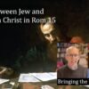 Unity between Jew and Gentile in Rom 15 video discussion