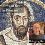 The two realms of flesh and Spirit in Romans 8 video discussion realms