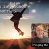 Not under law but under grace in Romans 6 video discussion