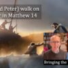 Jesus (and Peter) walk on the water in Matthew 14 video discussion